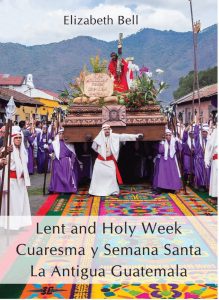 Lent and Holy Week Cuaresma y Semana Santa La Antigua Guatemala
